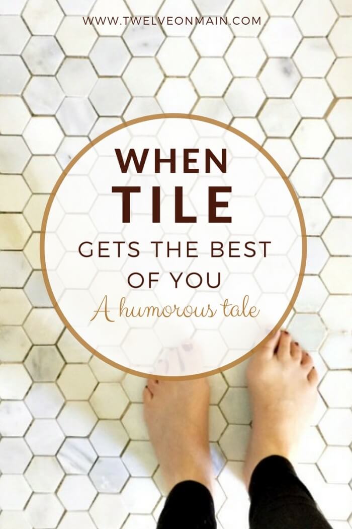 You have to read this!  When tile gets the best of you, you make it humorous!