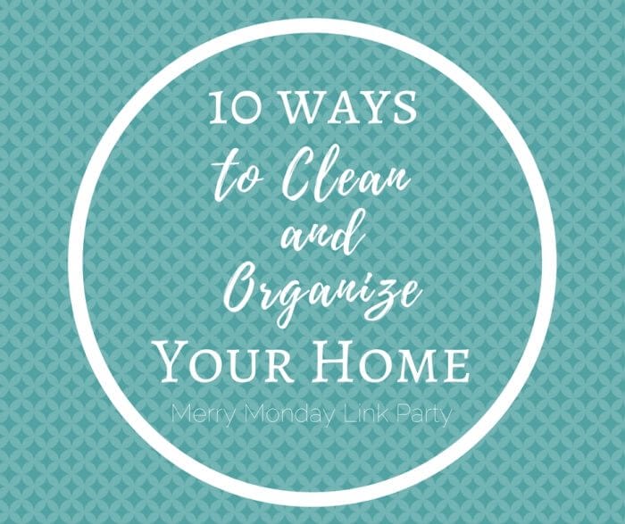 10 Ways Cleaning and Organizing Tips to Save Your Sanity