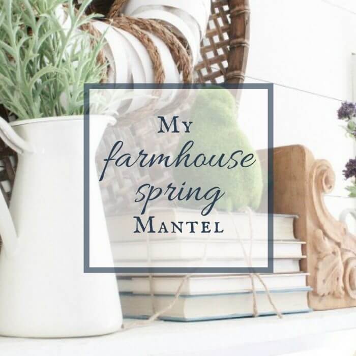 My Farmhouse Spring Mantel | Blog Hop