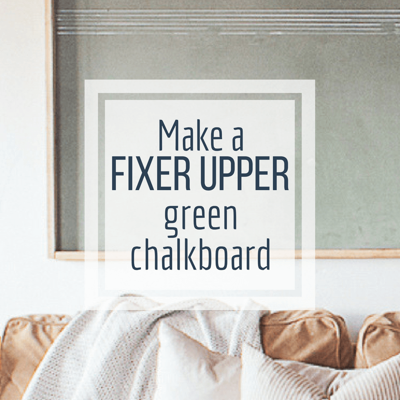 Make a Fixer Upper Style Vintage Green Chalkboard