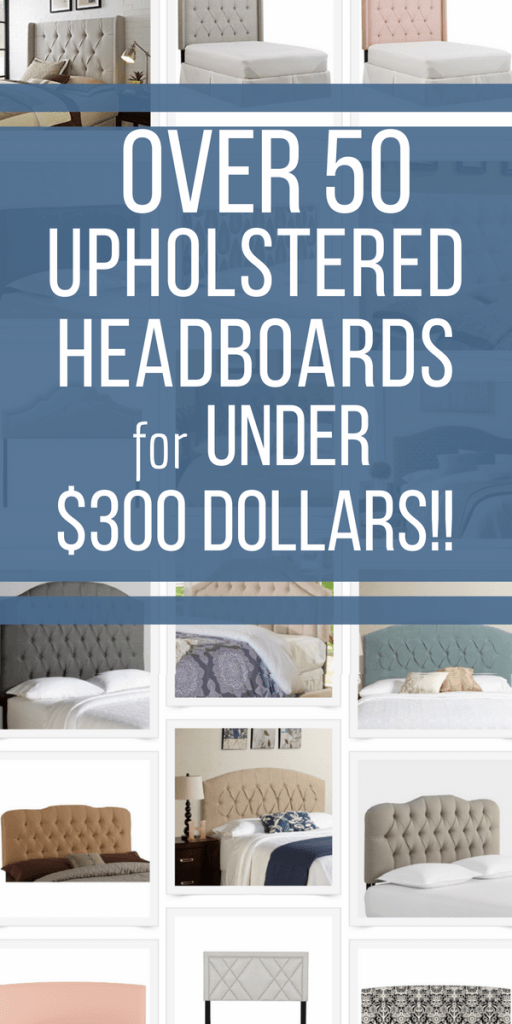 Do you struggle trying to keep your home's decor under budget? Well, check out over 50 stylish upholstered headboards all under $300 dollars! You will be so glad you saw this post....