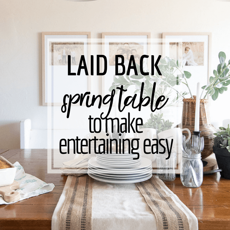 Laid Back Spring Tablescape and Entertaining Tips