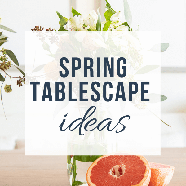 Simple Spring Tablescape Ideas