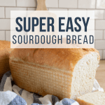 How to Make Easy Sourdough Sandwich Bread